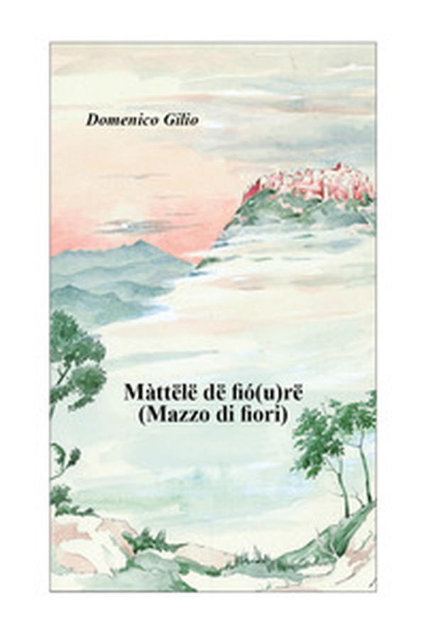 Màttëlë dë fió(u)rë (Mazzo di fiori) - Librerie.coop Màttëlë dë fió(u)rë (Mazzo di fiori) - Librerie.coop