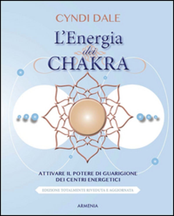 L'energia dei chakra. Attivare il potere di guarigione dei centri energetici - Librerie.coop L'energia dei chakra. Attivare il potere di guarigione dei centri energetici - Librerie.coop
