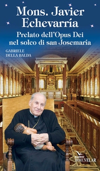 Mons. Javier Echevarría. Prelato dell'Opus Dei nel solco di san Josemaría - Librerie.coop Mons. Javier Echevarría. Prelato dell'Opus Dei nel solco di san Josemaría - Librerie.coop
