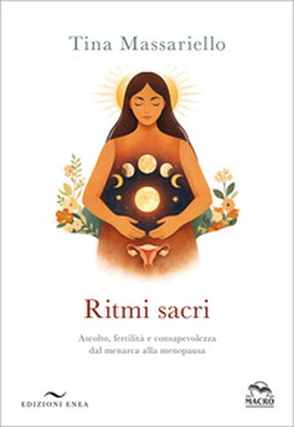 Ritmi sacri. Ascolto, fertilità e consapevolezza dal menarca alla menopausa - Librerie.coop