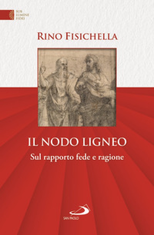 Il nodo ligneo. Sul rapporto fede e ragione - Librerie.coop Il nodo ligneo. Sul rapporto fede e ragione - Librerie.coop