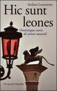 Hic sunt leones. Venticinque storie di veneti notevoli - Librerie.coop Hic sunt leones. Venticinque storie di veneti notevoli - Librerie.coop