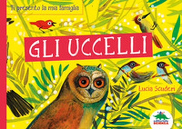Gli uccelli. Ti presento la mia famiglia - Librerie.coop Gli uccelli. Ti presento la mia famiglia - Librerie.coop