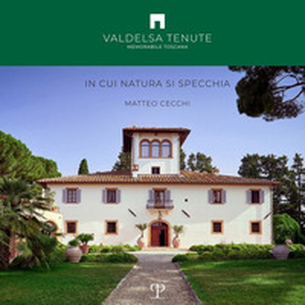 Valdelsa tenute. In cui natura si specchia - Librerie.coop Valdelsa tenute. In cui natura si specchia - Librerie.coop