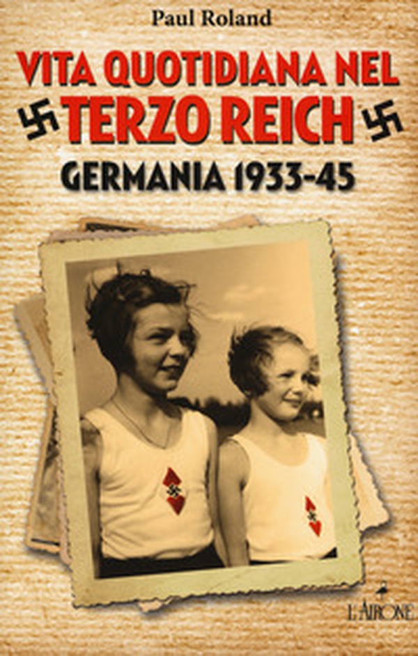 Vita quotidiana nel terzo Reich. Germania 1933-45 - Librerie.coop Vita quotidiana nel terzo Reich. Germania 1933-45 - Librerie.coop