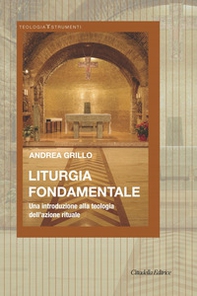 Liturgia fondamentale. Una introduzione alla teologia dell'azione rituale - Librerie.coop