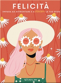 Felicità. Impara ad affrontare e a vincere le tue sfide - Librerie.coop