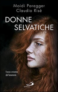 Donne selvatiche. Forza e mistero del femminile - Librerie.coop Donne selvatiche. Forza e mistero del femminile - Librerie.coop