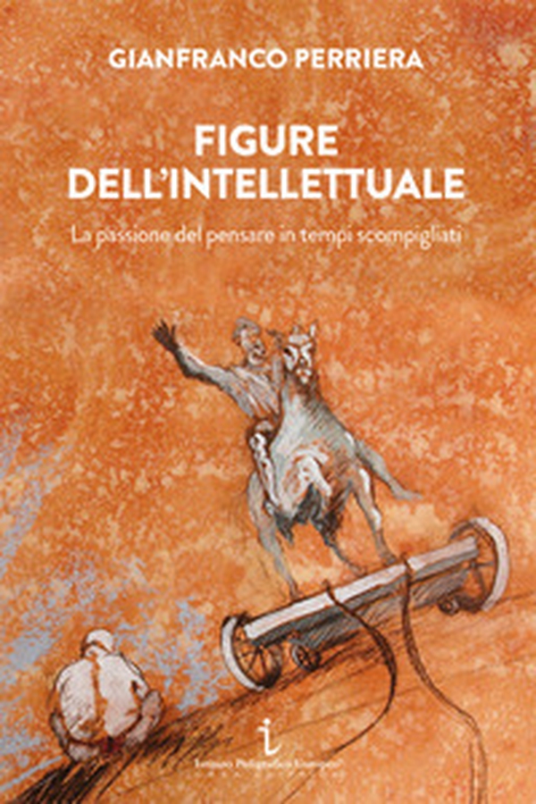 Figure dell'intellettuale. La passione del pensare in tempi scompigliati - Librerie.coop Figure dell'intellettuale. La passione del pensare in tempi scompigliati - Librerie.coop