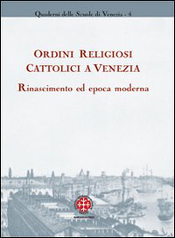 Ordini religiosi cattolici a Venezia. Rinascimento ed epoca moderna - Librerie.coop Ordini religiosi cattolici a Venezia. Rinascimento ed epoca moderna - Librerie.coop