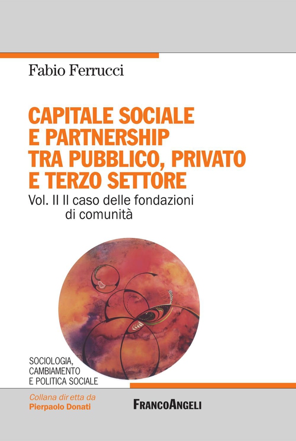 Capitale sociale e partnership tra pubblico, privato e terzo settore. Vol. II Il caso delle fondazioni di comunità - Librerie.coop Capitale sociale e partnership tra pubblico, privato e terzo settore. Vol. II Il caso delle fondazioni di comunità - Librerie.coop