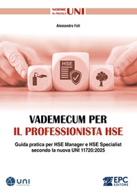 Vademecum per il professionista HSE. Guida pratica per HSE Manager e HSE Specialist secondo la nuova UNI 11720:2025 - Librerie.coop Vademecum per il professionista HSE. Guida pratica per HSE Manager e HSE Specialist secondo la nuova UNI 11720:2025 - Librerie.coop