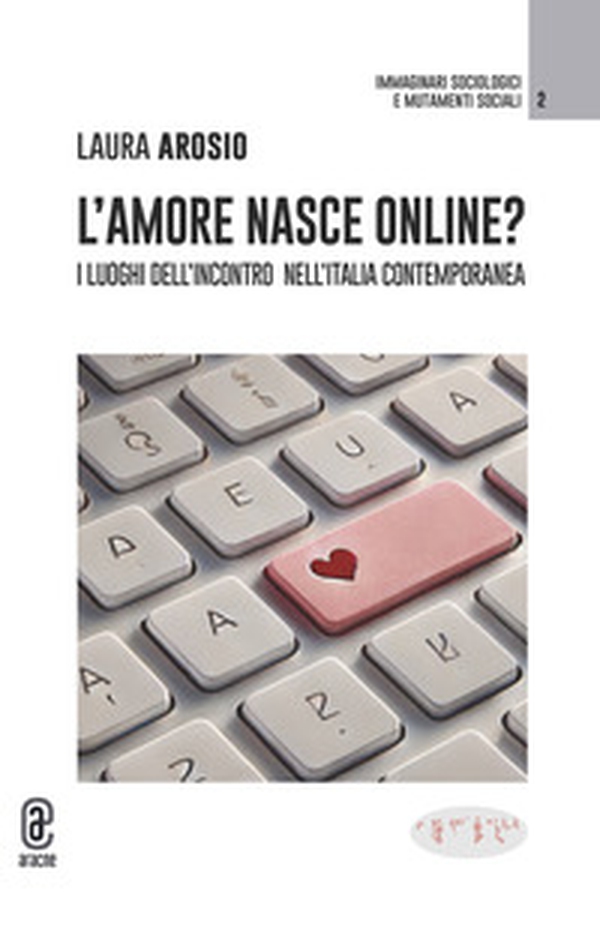 L'amore nasce online? I luoghi dell'incontro nell'Italia contemporanea - Librerie.coop L'amore nasce online? I luoghi dell'incontro nell'Italia contemporanea - Librerie.coop