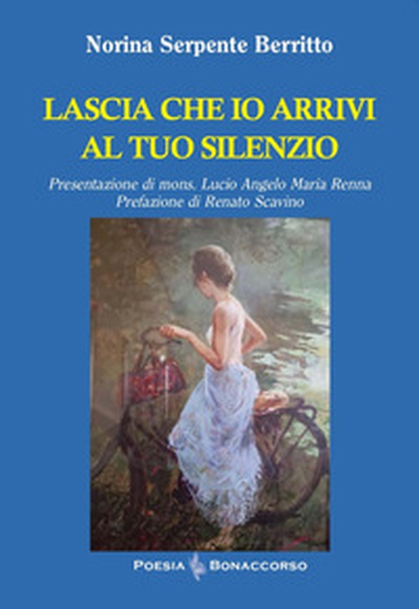 Lascia che io arrivi al tuo silenzio - Librerie.coop Lascia che io arrivi al tuo silenzio - Librerie.coop