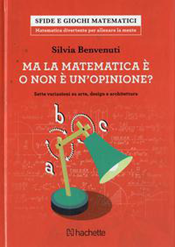 Ma la matematica è o non è un opinione? Sette variazioni su arte, design e architettura - Librerie.coop Ma la matematica è o non è un opinione? Sette variazioni su arte, design e architettura - Librerie.coop