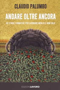 Andare oltre ancora. 30 storie formative per lavorare meglio - Librerie.coop