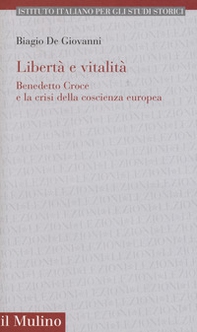 Libertà e vitalità. Benedetto Croce e la crisi coscienza europea - Librerie.coop