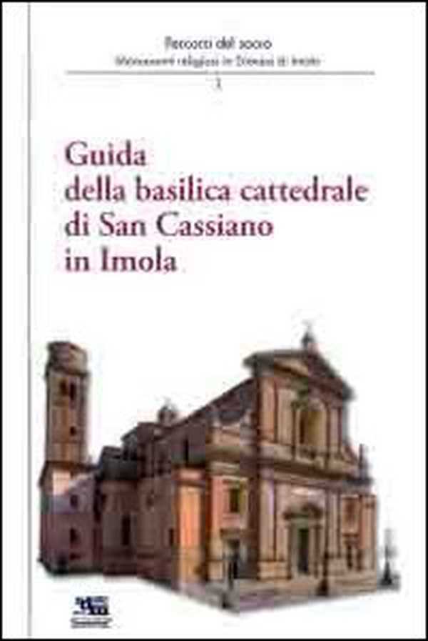 Guida alla basilica cattedrale di San Cassiano in Imola - Librerie.coop Guida alla basilica cattedrale di San Cassiano in Imola - Librerie.coop
