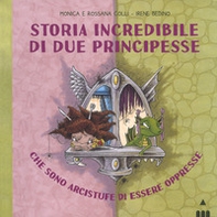 Storia incredibile di due principesse che sono arcistufe di essere oppresse - Librerie.coop