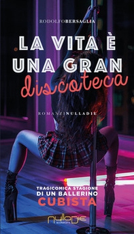 La vita è una gran discoteca. Tragicomica stagione di un ballerino cubista - Librerie.coop