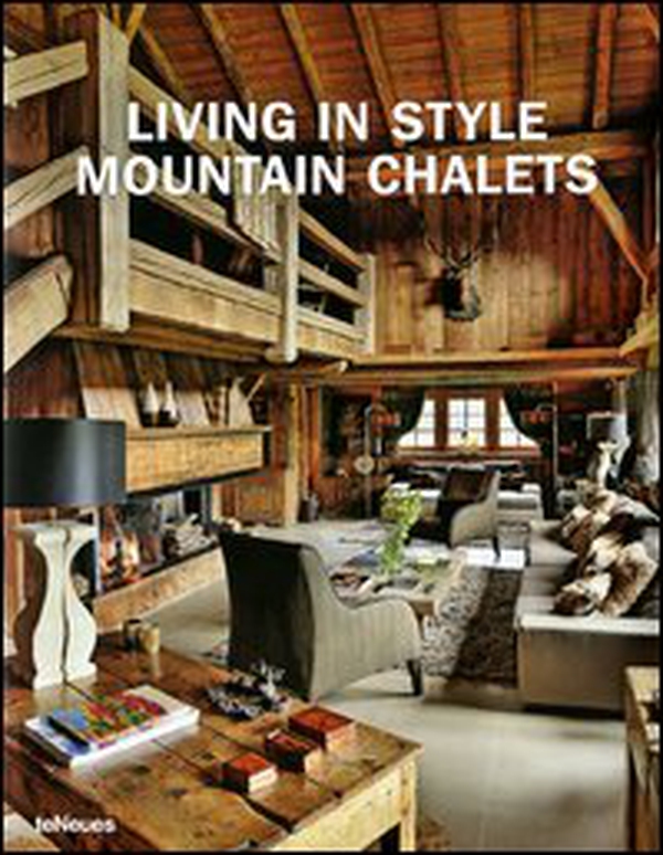 Living in style mountain chalets. Ediz. inglese, tedesca e francese - Librerie.coop Living in style mountain chalets. Ediz. inglese, tedesca e francese - Librerie.coop