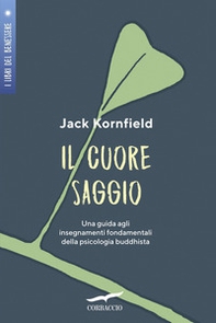 Il cuore saggio. Una guida agli insegnamenti universali della psicologia buddhista - Librerie.coop