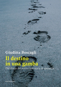 Il destino in una gamba. Dal diario del nonno una storia di speranza - Librerie.coop Il destino in una gamba. Dal diario del nonno una storia di speranza - Librerie.coop