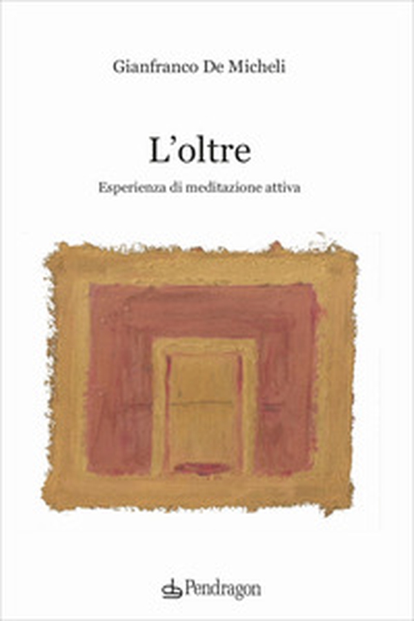 L'oltre. Esperienza di meditazione attiva - Librerie.coop L'oltre. Esperienza di meditazione attiva - Librerie.coop