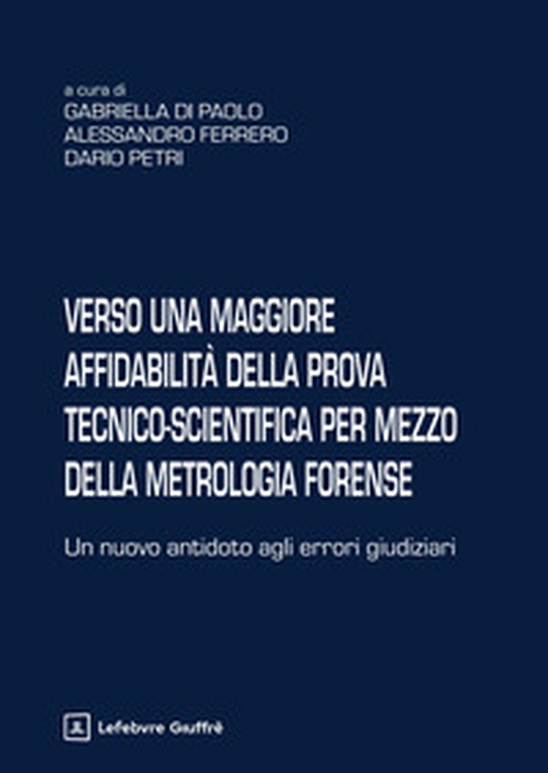 Verso una maggiore affidabilità della prova tecnico-scientifica per mezzo della metrologia forense - Librerie.coop