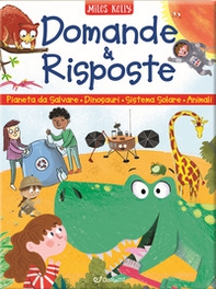Domande & risposte. Sono curioso...: Un pianeta da salvare-I dinosauri-Il sistema solare-Gli animali - Librerie.coop
