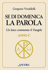 Se di domenica la Parola. Un laico commenta il vangelo. Anno C - Librerie.coop