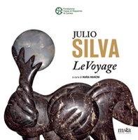 Julio Silva. LeVoyage. Catalogo della mostra (Carrara, 12 luglio-20 agosto 2025) - Librerie.coop