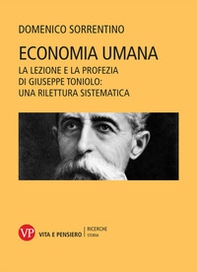 Economia umana. La lezione e la profezia di Giuseppe Toniolo: una rilettura sistematica - Librerie.coop
