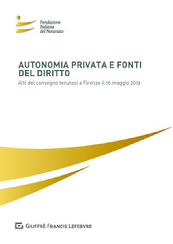 Autonomia privata e fonti del diritto. Atti del Convegno (Firenze, 16 maggio 2019) - Librerie.coop