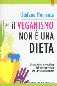 Il veganismo non è una dieta. Una completa esplorazione ell'universo vegano ben oltre l'alimentazione - Librerie.coop