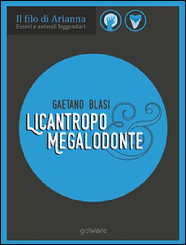 Licantropo e megalodonte. Esseri e animali leggendari - Librerie.coop Licantropo e megalodonte. Esseri e animali leggendari - Librerie.coop