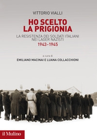 Ho scelto la prigionia. La resistenza dei soldati italiani nei Lager nazisti (1943-1945) - Librerie.coop
