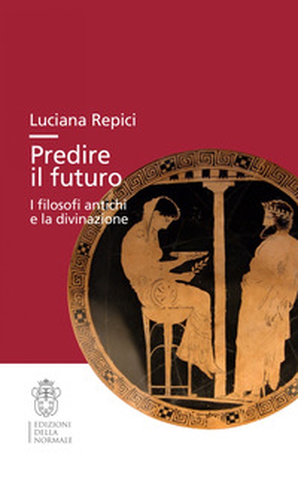 Predire il futuro. I filosofi antichi e la divinazione - Librerie.coop Predire il futuro. I filosofi antichi e la divinazione - Librerie.coop