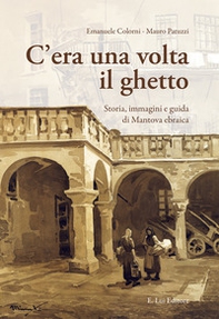 C'era una volta il ghetto. Storia, immagini e guida di mantova ebraica - Librerie.coop C'era una volta il ghetto. Storia, immagini e guida di mantova ebraica - Librerie.coop