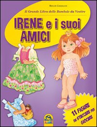 Irene e i suoi amici. Il grande libro delle bambole da vestire. 11 figure da staccare per giocare - Librerie.coop