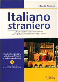 Italiano straniero. Piccolo repertorio storico dei barbarismi e dei significati che mutano nella lingua - Librerie.coop