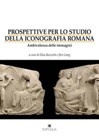 Prospettive per lo studio della iconografia romana. Ambivalenza delle immagini - Librerie.coop