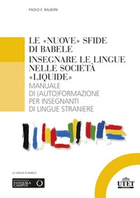 Le «nuove» sfide di Babele. Insegnare le lingue nelle società «liquide». Manuale di (auto)formazione per insegnanti di lingue straniere - Librerie.coop Le «nuove» sfide di Babele. Insegnare le lingue nelle società «liquide». Manuale di (auto)formazione per insegnanti di lingue straniere - Librerie.coop