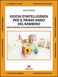 Giochi d'intelligenza per il primo anno del bambino. Come sviluppare lo sviluppo intellettivo di tuo figlio - Librerie.coop