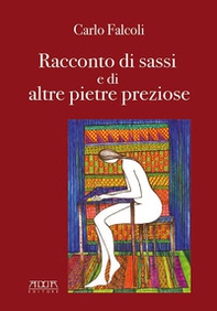 Carlo Falcoli, racconto di sassi e di altre pietre preziose - Librerie.coop