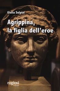 Agrippina, la figlia dell'eroe - Librerie.coop