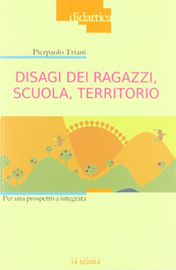 Disagi dei ragazzi, scuola, territorio. Per una prospettiva integrata - Librerie.coop Disagi dei ragazzi, scuola, territorio. Per una prospettiva integrata - Librerie.coop