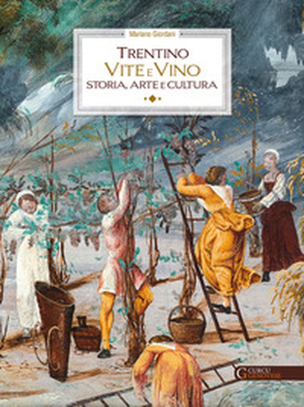Trentino. Vite e vino. Storia, arte e cultura - Librerie.coop Trentino. Vite e vino. Storia, arte e cultura - Librerie.coop