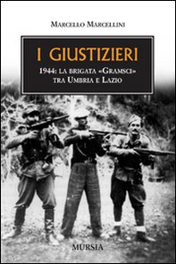 I giustizieri. 1944, la brigata «Gramsci» tra Umbria e Lazio - Librerie.coop I giustizieri. 1944, la brigata «Gramsci» tra Umbria e Lazio - Librerie.coop