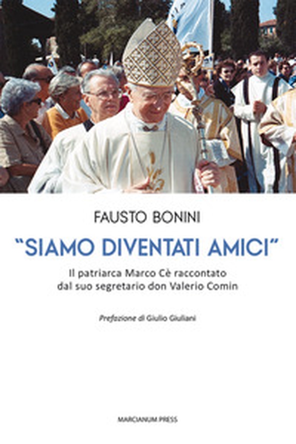 «Siamo diventati amici». Il patriarca Marco Cè raccontato dal suo segretario don Valerio Comin - Librerie.coop «Siamo diventati amici». Il patriarca Marco Cè raccontato dal suo segretario don Valerio Comin - Librerie.coop